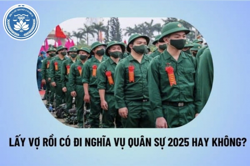 NVQS 2025: Lấy vợ rồi thì có phải đi nghĩa vụ quân sự không? Tiêu chuẩn sức khỏe nghĩa vụ quân sự 2025 thế nào?